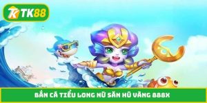 Bắn cá Tiểu Long Nữ
