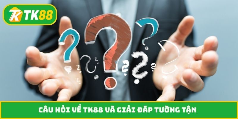 Câu hỏi về TK88 và giải đáp tường tận