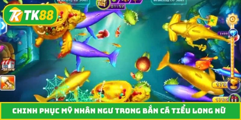 Chinh phục mỹ nhân ngư trong bắn cá Tiểu Long Nữ