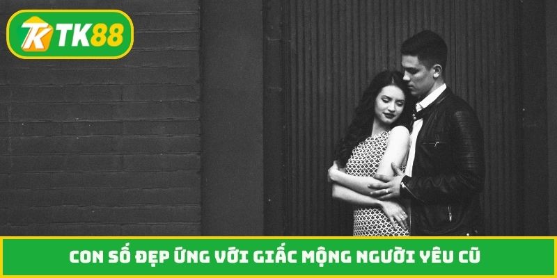 Con số đẹp ứng với giấc mộng người yêu cũ