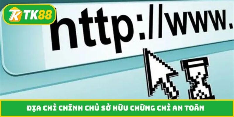 Địa chỉ chính chủ sở hữu chứng chỉ an toàn