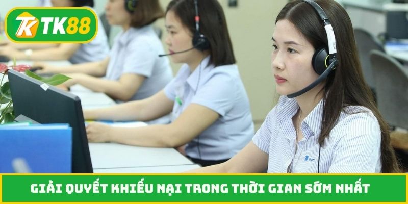 Giải quyết khiếu nại trong thời gian sớm nhất
