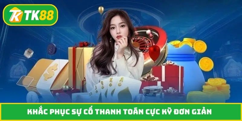 Khắc phục sự cố thanh toán cực kỳ đơn giản