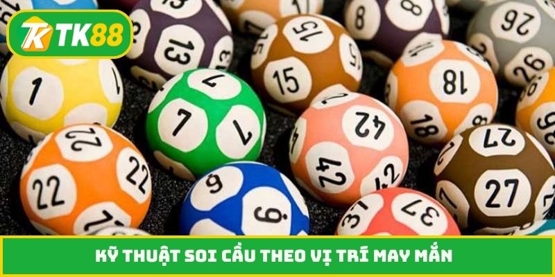 Kỹ thuật soi cầu theo vị trí may mắn