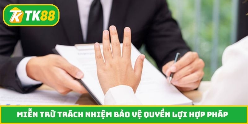 Miễn trừ trách nhiệm bảo vệ quyền lợi hợp pháp