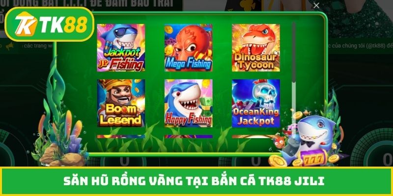 Săn hũ rồng vàng tại bắn cá TK88 JILI
