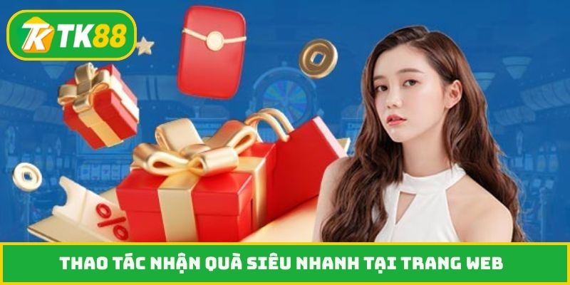 Thao tác nhận quà siêu nhanh tại trang web