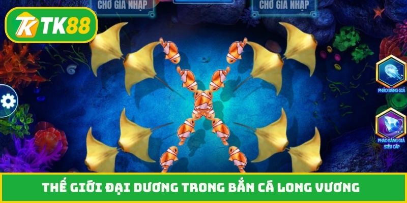Thế giới đại dương trong bắn cá Long Vương